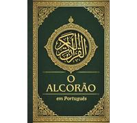 O Alcorão em Português: Tradução clara do Nobre Alcorão, preservando a essência do texto original em árabe revelado ao Profeta Muhammad ﷺ