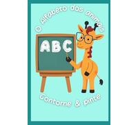 O Alfabeto dos Animais: Contorne, Pinte & Aprenda