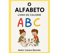 O ALFABETO LIVRO PARA COLORIR: LIVRO PARA CRIANÇA EDUCATIVO E DIVERTIDO