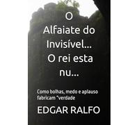 O Alfaiate do Invisível / O rei esta nu...: Como bolhas, medo e aplauso fabricam “verdade