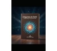 O Algoritimo do Sentir: A maestria emocional na era da hiperconectividade