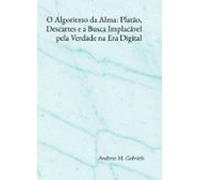 O Algoritmo Da Alma: Platão Descartes E A Busca Implacável Pela Verdad