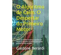 O Algoritmo de Caim: O Despertar do Primeiro Motor: Um tecno-thriller esotérico: quando a IA desperta segredos ancestrais que o poder mundial tentou esconder.