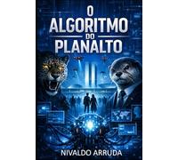 O Algoritmo do Planalto: Uma história de amor e política no Brasil na era da IA