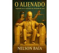 O ALIENADO: Inspirado em"O Alienista" de Machado de Assis