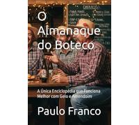 O Almanaque do Boteco: A Única Enciclopédia que Funciona Melhor com Gelo e Amendoim (Poesias & Autoajuda)