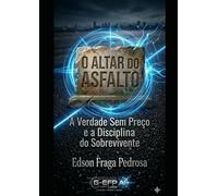 O ALTAR DO ASFALTO: A Verdade Sem Preço e a Disciplina do Sobrevivente