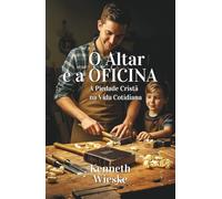 O Altar e a Oficina: A Piedade Cristã na Vida Cotidiana