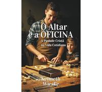 O Altar e a Oficina: A Piedade Cristã na Vida Cotidiana