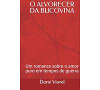 O ALVORECER DA BUCOVINA: Um romance sobre o amor puro em tempos de guerra