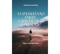 "O Amanhã Não Existe: A Arte de Viver o Presente"