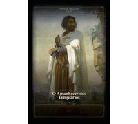 O Amanhecer dos Templários: A HIstória das Oito Cruzadas 1095 - 1272 Livro IV