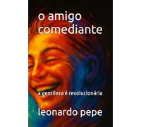 o amigo comediante: a gentileza é revolucionária