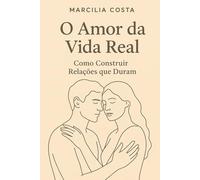 O amor da vida real: Como construir relações que duram (Autoconhecimento e relacionamentos)