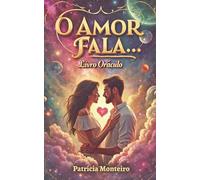 O Amor Fala - Livro Oráculo: 148 Mensagens para Revelar o que Ficou por Dizer no Amor (Oráculos Intuitivos)