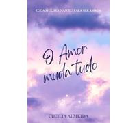 O AMOR MUDA TUDO: Toda Mulher Nasceu para ser Amada