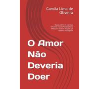 O Amor Não Deveria Doer: O guia prático de segurança emocional à luz da Psicologia e da Bíblia para construir relações que nutrem e não esgotam