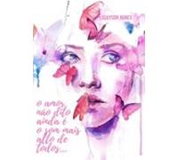 O Amor Não Dito Ainda É O Som Mais Alto De Todos (ebook)
