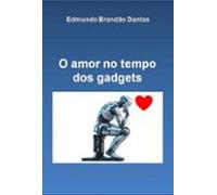 O Amor No Tempo Dos Gadgets (ebook)