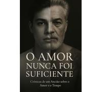 O AMOR NUNCA FOI SUFICIENTE - Hístórias de um observador de almas