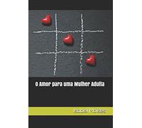 O Amor para uma Mulher Adulta: Quando não há mais fantasias da infância, é preciso se dar uma nova chance…