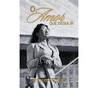 O amor que deixa ir: Um mapa sobre como perdoar, reerguer-se e fazer da fé um método para viver.