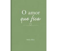 O Amor que Fica: Poemas sobre o amor, a memória e as gerações