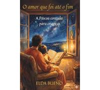 O amor que foi até o fim: A Páscoa contada para crianças