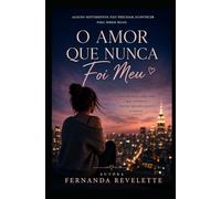 O AMOR QUE NUNCA FOI MEU: Uma história sobre tudo o que sentimos… mesmo quando nunca acontece.