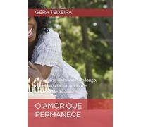 O AMOR QUE PERMANECE: Psicanálise do casamento longo, crises do relacionamento e maturidade do amor