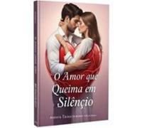 O Amor Que Queima Em Silêncio (ebook)