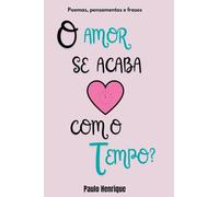 O Amor Se Acaba Com O Tempo?