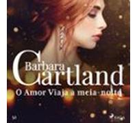 O Amor Viaja à meia-noite (A Eterna Coleção de Barbara Cartland 52)