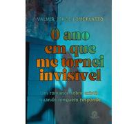 O ANO EM QUE FIQUEI INVISÍVEL: Um romance sobre existir quando ninguém responde