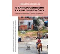 O Antropocentrismo E A Atual Crise Ecológica (ebook)
