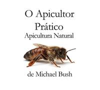 O Apicultor Prático: Apicultura Natural