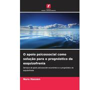 O apoio psicossocial como solução para o prognóstico da esquizofrenia: Serviços de apoio psicossocial e económico e o prognóstico da esquizofrenia