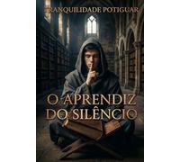 O Aprendiz do Silêncio: Guia Prático para o Grau 1: A sabedoria maçónica aplicada aos desafios da vida real
