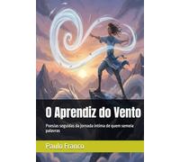 O Aprendiz do Vento: Poesias seguidas da jornada íntima de quem semeia palavras (Poesias & Autoajuda)
