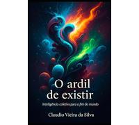 O ARDIL DE EXISTIR: inteligência coletiva para o fim do mundo