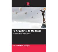 O Arquiteto da Mudança: a viagem de um revolucionário