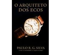 O Arquiteto Dos Ecos (ebook)