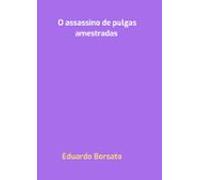 O Assassino De Pulgas Amestradas (ebook)