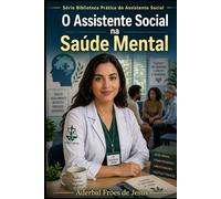 O Assistente Social na Saúde Mental (Biblioteca Prática do Assistente Social)