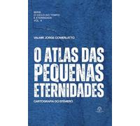 O ATLAS DAS PEQUENAS ETERNIDADES: Cartografia do efêmero (O Ciclo do Tempo e da Eternidade)