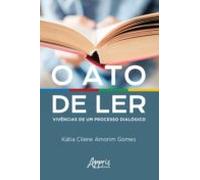 O Ato De Ler: Vivências De Um Processo Dialógico (ebook)