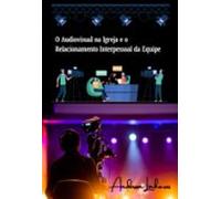 O Audiovisual Na Igreja E O Relacionamento Interpessoal Da Equipe (ebo