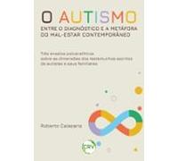 O Autismo Entre O Diagnóstico E A Metáfora Do Mal-estar Contemporâneo