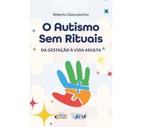 O autismo sem rituais: da gestação à vida adulta