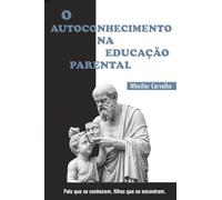 O autoconhecimento na educação parental: Pais que se conhecem, filhos que se encontram